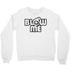 blow me Crewneck Sweatshirt