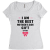 I Am The Best Mother's Day Gift Ever Women's Triblend Scoop T-shirt