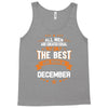 All Men Created Equal But The Best Born In December Tank Top