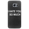 i hate you so much Samsung Galaxy S7 Edge