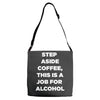 step aside coffee   alcohol is here Adjustable Strap Totes