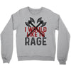 I WOULD LIKE TO RAGE Crewneck Sweatshirt