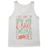 i just want to drink wine &amp; bake christmas cookies Tank Top
