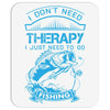 I Dont Need Therapy Need Fishing Mousepad