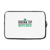 drink up bitches Laptop sleeve