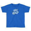 stay wild Toddler T-shirt