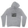 i Can't Adult Today Unisex Hoodie