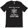 never trust an atom T-Shirt