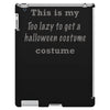 too lazy to get a halloween costume iPad 3 and 4 Case