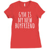 gym is my new boyfriend Ladies Fitted T-Shirt