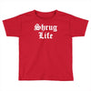 shrug life Toddler T-shirt