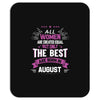 All Women Created Equal But The Best Born In August Mousepad