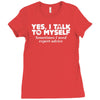 yes i talk to myself sometimes i need expert advice Ladies Fitted T-Shirt