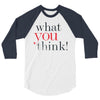 what you think 3/4 Sleeve Shirt