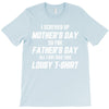 I Screwed Mothers Day So Fathers Day Lousy Tshirt T-Shirt