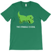 the struggle is real T-Shirt