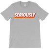 Seriously T-Shirt