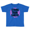 strong than cancer Toddler T-shirt