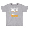 relationship status taken by a roofer Toddler T-shirt