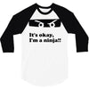 it's okay i'm a ninja 3/4 Sleeve Shirt