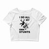 my own stunst Crop Top