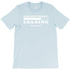 Sarcastic Comment Loading Please Wait T-Shirt