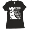 my dog think i m perfect who cares what anyone else things Ladies Fitted T-Shirt
