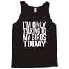 i'm only talking to my birds today Tank Top