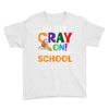 Get Your Cray On It's Last Day Of School Youth Tee