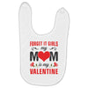 Forget it Girls My Mom Is My Valentine Baby Bibs