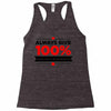 always give 100%, unless you're donating blood Racerback Tank