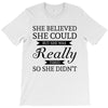she believed she could but she was really tired so she didn't T-Shirt