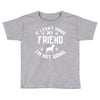 if i can't bring my dog i'm not going Toddler T-shirt