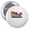 pizza is my valentine Pin-back button