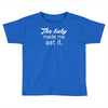 the baby made me Toddler T-shirt