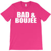 bad &amp; boujee T-Shirt