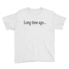 long time ago Youth Tee