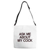 ask me about my cock rooster Adjustable Strap Totes