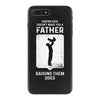 Having Kids Doesn't Make You a Father Raising Them Does iPhone 7 Plus Case