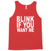 blink if you want me (2) Tank Top