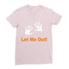 let me out Ladies Fitted T-Shirt