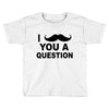 i mustache you Toddler T-shirt