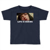 Life Is Boring Toddler T-shirt