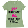Yes I Am Pregnant No You Can't Touch My Belly Ladies Fitted T-Shirt