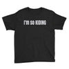 i'm so kiding Youth Tee