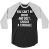 you can't be broke and ugly 3/4 Sleeve Shirt