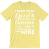 i tried to be good but then campfire was lit and there war wine T-Shirt