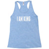 i am king Racerback Tank