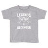 Legends Are Born In December Toddler T-shirt