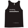 trending somewhere Tank Top